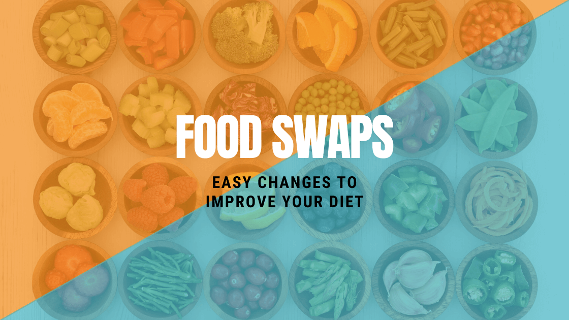 Easy Food Swaps to Improve Your Diet