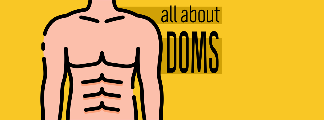 Delayed Onset Muscle Soreness (DOMS) - Stiff & Sore After a Workout?