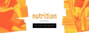 Nutrition During Injury Recovery - Managing your food intake for healing